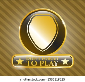  Golden emblem with shield icon and Don't forget to play text inside