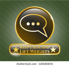  Golden emblem with speech bubble icon and Keep Calm and Lift Weights text inside