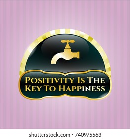  Golden emblem with tap icon and Positivity Is The Key To Happiness text inside