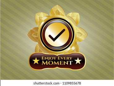   Golden emblem with tick icon and Enjoy Every Moment text inside