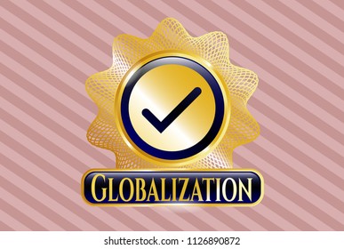  Golden emblem with tick icon and Globalization text inside
