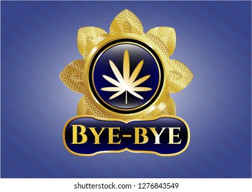  Golden emblem with weed leaf icon and Bye-bye text inside