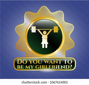 Golden emblem with weightlifter girl icon and Do you want to be my girlfriend? text inside