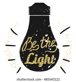 Golden glitter motivation quote Be the light on light bulb background, template for typograph banner, calligraphy card, poster, flyer, t-shirt print. Vector gold glittering illustration EPS10