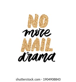 Golden glitter Vector Handwritten lettering about nails. Inspiration fashion quote for nail studio, manicure master, beauty salon, print, decorative card. Vector illustration. No more nail drama.