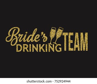 Golden glitter wedding Bride's drinking team with champagne glasses. lettering decoration for props, t-shirts and invitations. Traditional wedding words. Isolated on black background. Vector illus