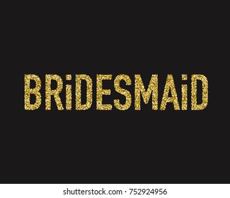 Golden glitter wedding Bridesmaid lettering decoration for props, t-shirts and invitations. Traditional wedding words. Isolated on black background. Vector illustration.