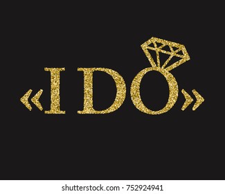 Golden glitter wedding I do with diamond ring lettering decoration for props, t-shirts and invitations. Traditional wedding words. Isolated on black background. Vector illustration.