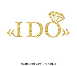 Golden Glitter Wedding I Do Lettering Decoration For Props, T-shirts And Invitations. Traditional Wedding Words. Isolated On White Background. Vector Illustration.