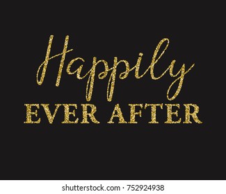 Golden glitter wedding Happily Ever After lettering decoration for props, t-shirts and invitations. Traditional wedding words. Isolated on black background. Vector illustration.