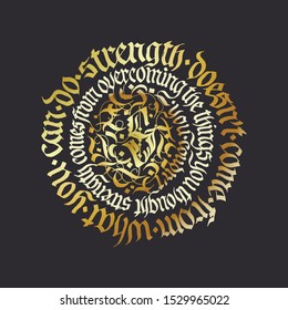 Golden hand drawn blackletter typography gothic vector quote. Strength powerful lettering calligraphy art poster. Abstract vintage round fracture composition.