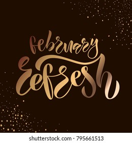 Golden hand drawn "February refresh" luzury typography lettering poster on black background with drops of paint for article, party, activities, decorations, movie. Vector calligraphy text
