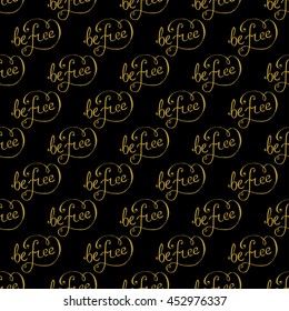 Golden hand lettering be free decor seamless pattern. Vector illustration for your design