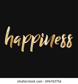 Golden happiness. Brush hand lettering illustration. Inspiring quote. Motivating modern calligraphy. Can be used for photo overlays, posters, holiday clothes, prints, cards and more.