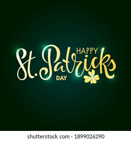 Golden Happy St. Patricks Day text with leaf clover. Saint Patricks Day greeting card template. Vector phrase isolated on green background to Saint Patricks design. Drawn typography badge.
