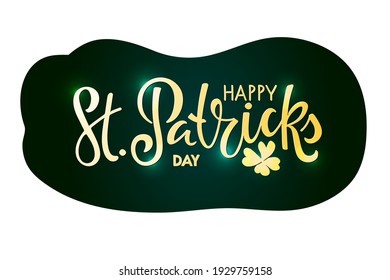 Golden Happy St. Patricks Day text with leaf clover sticker. Saint Patricks Day greeting card template. Vector phrase isolated on green background to Saint Patricks design. Drawn typography badge.