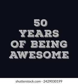 Golden jubilee celebrations. 50 Years of Being Awesome t shirt design. Vector Illustration quote. Design for t shirt, typography, print, poster, banner, gift card, label sticker, flyer, mug design etc