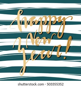 Golden letters on a striped background. Happy New Year. Modern and stylish hand drawn lettering. Quote. Hand-painted inscription. Motivational calligraphy poster, typography. Freehand drawing. 
