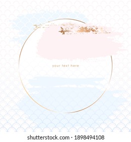 Golden line round frame and pastel pink, blue stains and golden brush strokes on a textured background. Vector design template for card, cover, poster, invitation. 