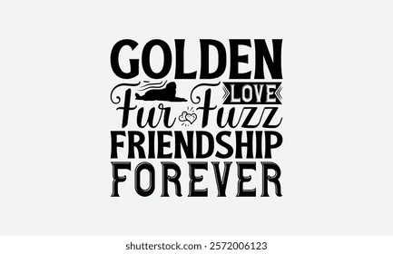 Golden Love Fur Fuzz Friendship Forever - Golden Retriever Dog t - shirt design, Hand drawn lettering phrase for Cutting Machine, greeting card template with typography text, EPS 10