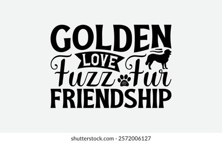 Golden Love Fuzz Fur Friendship - Golden Retriever Dog t - shirt design, Hand drawn lettering phrase white background, This illustration can be used as print and bags, stationary or a poster. EPS 10