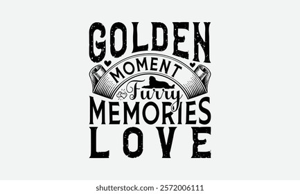 Golden Moments Furry Memories Love - Golden Retriever Dog t - shirt design, Hand drawn lettering phrase white background, This illustration can be used as print and bags, stationary or a poster. EPS 1