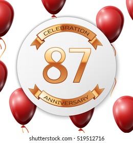 Golden number eighty seven years anniversary celebration on white circle paper banner with gold ribbon. Realistic red balloons with ribbon on white background. Vector illustration.