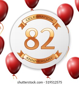 Golden number eighty two years anniversary celebration on white circle paper banner with gold ribbon. Realistic red balloons with ribbon on white background. Vector illustration.