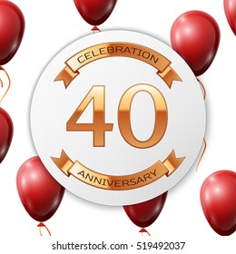 Golden number forty years anniversary celebration on white circle paper banner with gold ribbon. Realistic red balloons with ribbon on white background. Vector illustration.