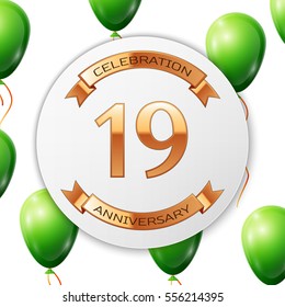 Golden number nineteen years anniversary celebration on white circle paper banner with gold ribbon. Realistic green balloons with ribbon on white background. Vector illustration.