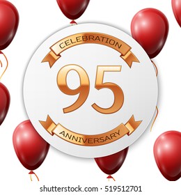 Golden number ninety five years anniversary celebration on white circle paper banner with gold ribbon. Realistic red balloons with ribbon on white background. Vector illustration.