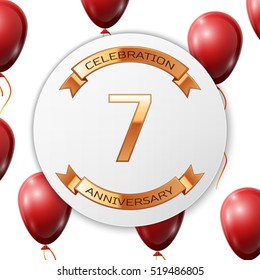 Golden number seven years anniversary celebration on white circle paper banner with gold ribbon. Realistic red balloons with ribbon on white background. Vector illustration.