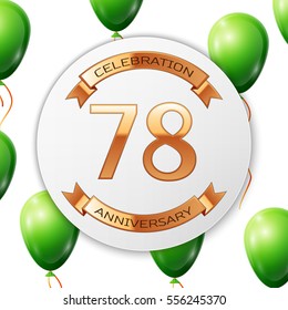 Golden number seventy eight years anniversary celebration on white circle paper banner with gold ribbon. Realistic green balloons with ribbon on white background. Vector illustration.