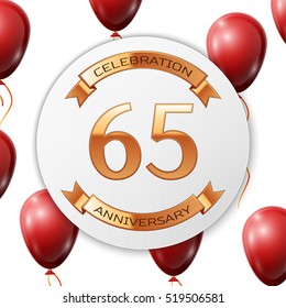 Golden number sixty five years anniversary celebration on white circle paper banner with gold ribbon. Realistic red balloons with ribbon on white background. Vector illustration.