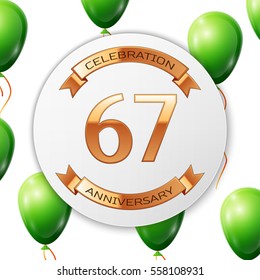 Golden number sixty seven years anniversary celebration on white circle paper banner with gold ribbon. Realistic green balloons with ribbon on white background. Vector illustration.