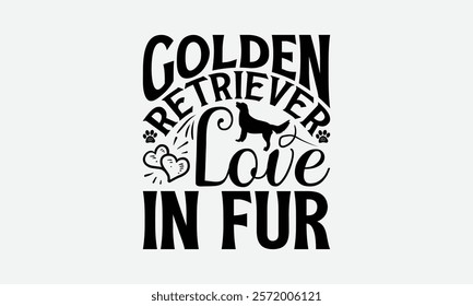 Golden Retriever Love in Fur - Golden Retriever Dog t - shirt design, Hand drawn vintage lettering, illustration for prints on bags, posters Vector template, EPS 10