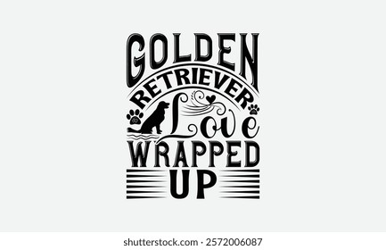 Golden Retriever Love Wrapped Up - Golden Retriever Dog t - shirt design, Isolated on white background, Illustration for prints and bags, posters, cards, Calligraphy graphic design. EPS 10