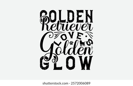 Golden Retriever Love's Golden Glow - Golden Retriever Dog t - shirt design, Hand drawn lettering phrase for Cutting Machine, greeting card template with typography text, EPS 10