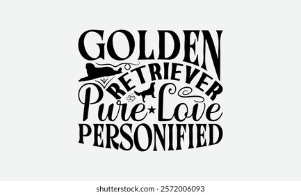 Golden Retriever Pure Love Personified - Golden Retriever Dog t - shirt design, Hand drawn vintage lettering, illustration for prints on bags, posters Vector template, EPS 10