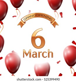 Golden ribbon with inscription grand opening the sixth of March on white background red air balloons with confetti. Vector Illustration