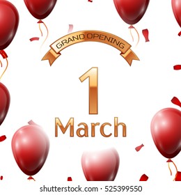 Golden ribbon with inscription grand opening the first of March on white background red air balloons with confetti. Vector Illustration