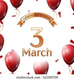Golden ribbon with inscription grand opening the third of March on white background red air balloons with confetti. Vector Illustration