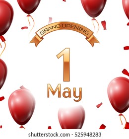 Golden ribbon with inscription grand opening the first of May on white background red air balloons with confetti. Vector Illustration