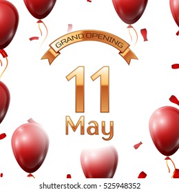 Golden ribbon with inscription grand opening the eleventh of May on white background red air balloons with confetti. Vector Illustration
