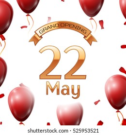 Golden ribbon with inscription grand opening the twenty second of May on white background red air balloons with confetti. Vector Illustration