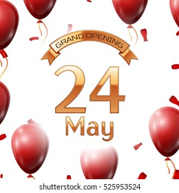 Golden ribbon with inscription grand opening the twenty fourth of May on white background red air balloons with confetti. Vector Illustration