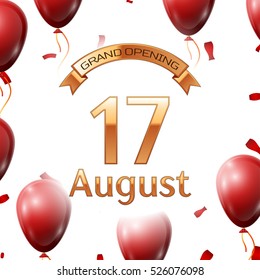 Golden ribbon with inscription grand opening the seventeenth of August on white background red air balloons with confetti. Vector Illustration