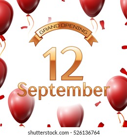 Golden ribbon with inscription grand opening the twelfth of September on white background red air balloons with confetti. Vector Illustration