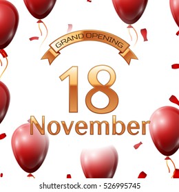 Golden ribbon with inscription grand opening the eighteenth of November on white background red air balloons with confetti. Vector Illustration