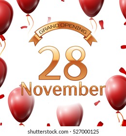Golden ribbon with inscription grand opening the twenty eighth of November on white background red air balloons with confetti. Vector Illustration
